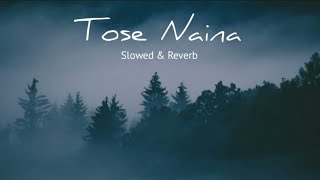 Tose Naina Arijit Singh  Slowed and Reverb Song Lofi [upl. by Bouton]