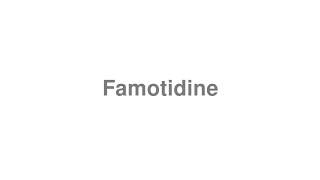 How to Pronounce quotFamotidinequot [upl. by Roseanne]