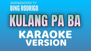 KULANG PA BA  KARAOKE VERSION  BING RODRIGO  BHEEMZKHEE TV  tataybembembheemzkheemixtv [upl. by Rugg]