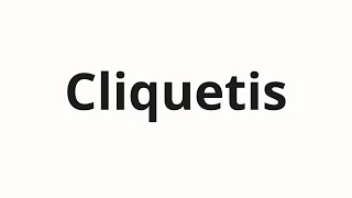 How to pronounce Cliquetis [upl. by Naesad544]