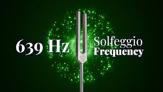 639 Hz Solfeggio Frequency  Connecting Relationships and Heart Healing  Tuning Fork  Pure Tone [upl. by Idden]