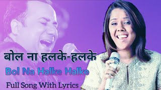 Bol Na Halke Halke  Rahat Fateh Ali Khan and Mahalaxmi Iyer  Full song with lyrics [upl. by Euphemiah]