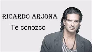 Te conozco Ricardo Arjona Letra [upl. by Agbogla]