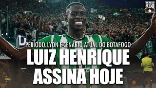 LUIZ HENRIQUE ASSINA HOJE PERÍODO LYON E CENÁRIO ATUAL DO BOTAFOGO [upl. by Atem]