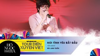 Nơi Tình Yêu Bắt Đầu  Bùi Anh Tuấn  Tour Diễn Xuyên Việt [upl. by Zacharia]