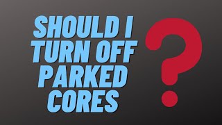 Should I Turn Off Parked Cores [upl. by Lalla]