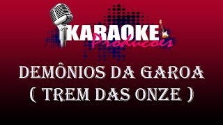 DEMÔNIOS DA GAROA  TREM DAS ONZE  KARAOKE [upl. by Arotahs]