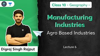 Class 10 Agro Based Industries  Manufacturing Industries  L6  Geography  Digraj Sir [upl. by Catrina]