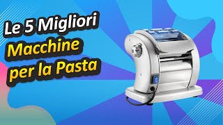 Le 5 Migliori Macchine per la Pasta [upl. by Favata]