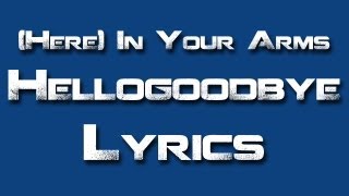 Hellogoodbye  quotHere In Your Armsquot  Lyrics [upl. by Shirline]