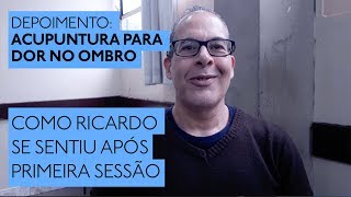 Acupuntura para dor no ombro como Ricardo se sentiu após 1ª sessão [upl. by Hahseram]