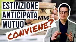 💸 ESTINZIONE ANTICIPATA Conviene estinguere anticipatamente il mutuo totale o parziale [upl. by Ihcehcu]