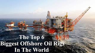 The Top 6 biggest offshore Oil Rigs In The world [upl. by Onid894]