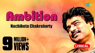 Ambition  Lyrical Video  Nachiketa Chakraborty  HD Song  Bangla Gaan [upl. by Callum167]