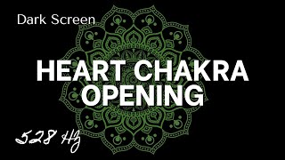 HEART CHAKRA OPENING 528 Hz  DARK SCREEN [upl. by Akinimod]