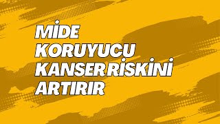 Mide koruyucu kanser riskini artırıyor [upl. by Anayet]