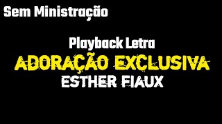 Adoração Exclusiva  Esther Fiaux Sem Ministração PLAYBACK COM LETRA [upl. by Tavis850]