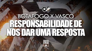 BOTAFOGO X VASCO RESPONSABILIDADE DE NOS DAR UMA RESPOSTA [upl. by Little]