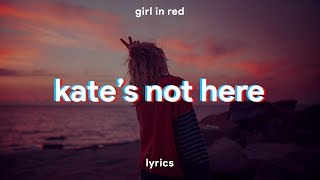 girl in red  kates not here  lyrics [upl. by Mulac]