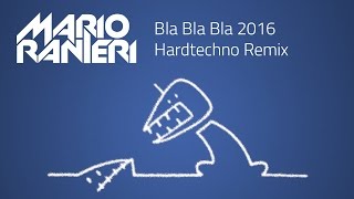 Gigi DAgostino  Bla Bla Bla Mario Ranieri 2016 Hardtechno Remix [upl. by Derfla]