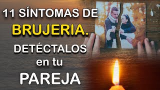 11 Síntomas de BRUJERÍA  Tu pareja VÍCTIMA DE AMARRES HECHIZOS O BRUJERÍA ¡detectalos [upl. by Toblat]