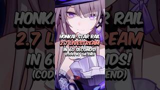 Honkai Star Rail 27 Livestream in Under 60 Seconds [upl. by Ibmab129]