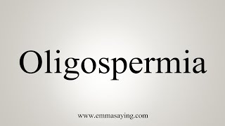 How To Say Oligospermia [upl. by Leilani]