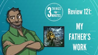 My Fathers Work 3 Things in 3 Minutes Review 121 [upl. by Natalie]