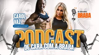 CAROL VAZ  De Cara Com a BRABA PODCAST  41 [upl. by Esdnyl]