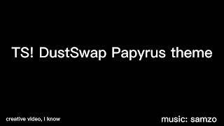 TSDustSwap Papyrus Theme [upl. by Marline680]