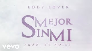 Eddy Lover  Mejor sin mi Video Lyric [upl. by Melita]