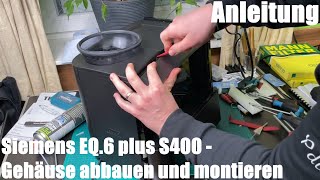 Kaffeemaschine Gehäuse abbauen und montieren Siemens EQ6 plus S400 Kaffeevollautomat Anleitung [upl. by Heigho]