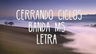 BANDA MS  CERRANDO CICLOS LETRA [upl. by Bunch]