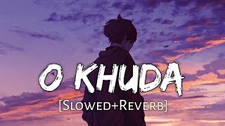 O Khuda SlowedReverb Amaal Mallik Palak Muchhal  Hero  Lofi Music Channel [upl. by Colman]