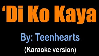 DI KO KAYA  Teenhearts karaoke version [upl. by Schuyler]