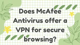 Does McAfee Antivirus offer a VPN for secure browsing [upl. by Rahal]