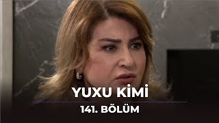 Yuxu Kimi 141Bölüm [upl. by Donal]