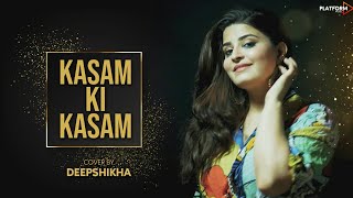 Kasam Ki Kasam  Female Version  Log Kehte Hai Pagal  Ft Deepshikha Unplugged Song HD 1080p [upl. by Ellehcirt]