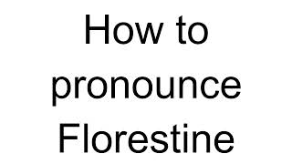 How to Pronounce Florestine French [upl. by Meaghan]