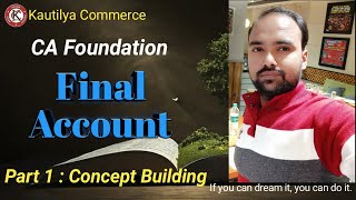 CA Foundation  Final Account  How to prepare Final Account  Concept Building  Part 1 [upl. by Rramahs964]