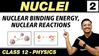 Nuclei 02  Nuclear Binding Energy  Nuclear Reaction  Class 12 NCERT [upl. by Ennaylloh]