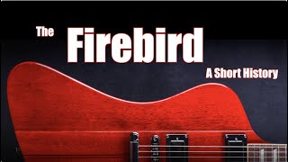 The Gibson Firebird A Short History featuring Rhett Shull [upl. by Tripp429]