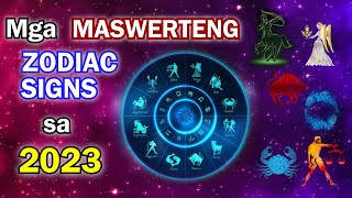 6 NA MASWERTENG ZODIAC SIGNS SA 2023 TOP 6 LUCKIEST ZODIAC SIGNS FOR 2023 [upl. by Eran]