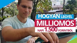 HOGYAN LEGYÉL MILLIOMOS napi 1500 forintból [upl. by Gail]