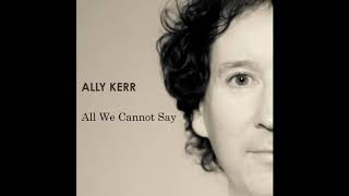 Ally Kerr  All We Cannot Say audio [upl. by Nottirb2]