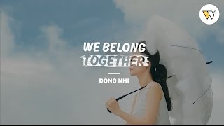 WE BELONG TOGETHER  ĐÔNG NHI OFFICIAL [upl. by Annabela]