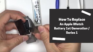 How To Replace An Apple iWatch Battery 1st Generation  Series 1 [upl. by Herrod]