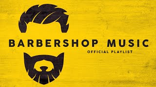 Barbershop Music  Official Playlist [upl. by Lyrret]