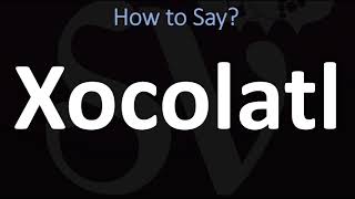 How to Pronounce Xocolatl CORRECTLY [upl. by Trinl914]