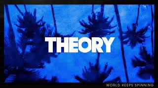 THEORY  World Keeps Spinning Official Audio [upl. by Tallbot61]